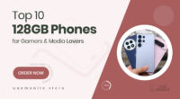10 Impressive 128 GB Phones Perfect for Media Lovers and Gamers