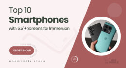 10 Stunning Smartphones with 5.5 Inch & Above Displays for Immersive Viewing