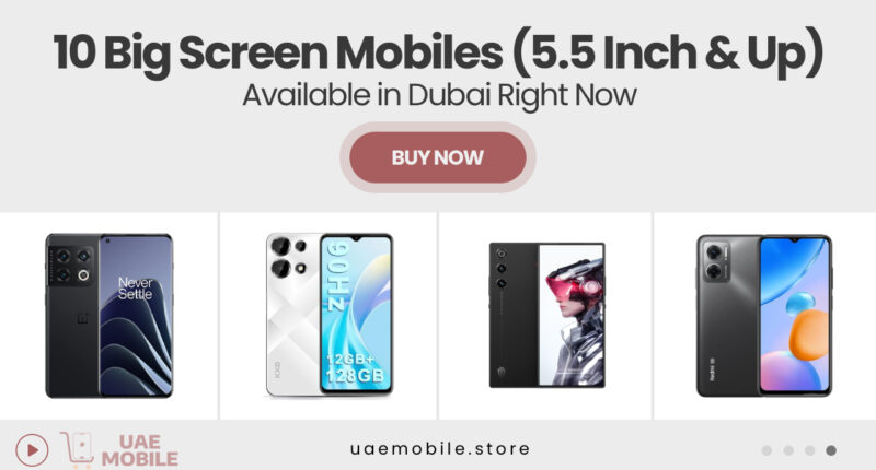 10 Big Screen Mobiles (5.5 Inch & Up) Available in Dubai Right Now