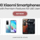 10 Xiaomi Smartphones with Premium Features for UAE Users